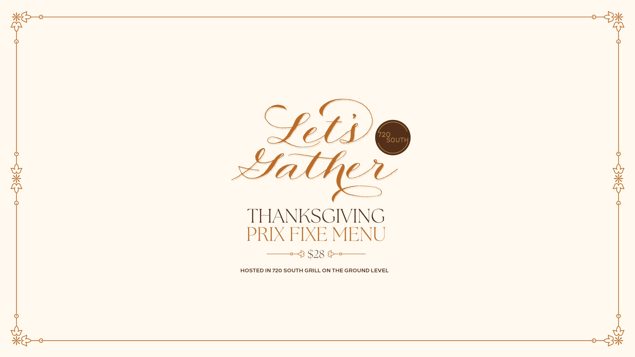 Join us for Thanksgiving Dinner at 720 South Grill on November 28th. 